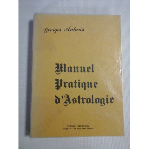 MANUEL PRATIQUE D'ASTROLOGIE - Georges Antares MANUEL PRATIQUE D'ASTROLOGIE - Georges Antares
